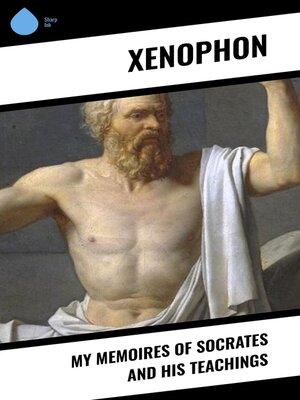 cover image of My Memoires of Socrates and His Teachings